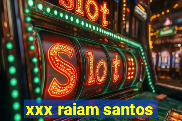 xxx raiam santos